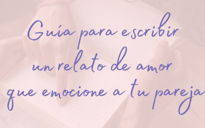 Guía para escribir un relato de amor que emocione a tu pareja
